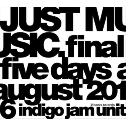 【DVD】indigo jam unit ／ JUST MUSIC.Final Five Days August 2016