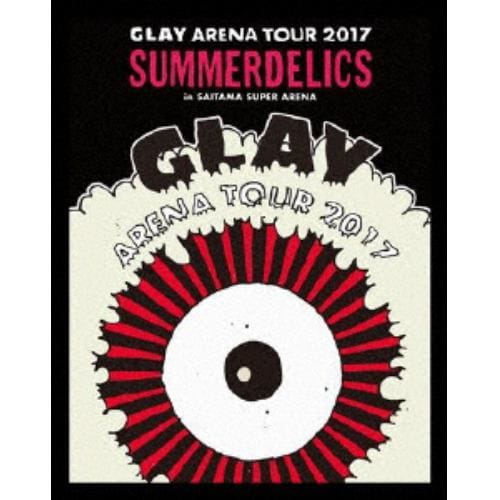 【BLU-R】GLAY ／ GLAY ARENA TOUR 2017 SUMMERDELICS in SAITAMA SUPER ARENA