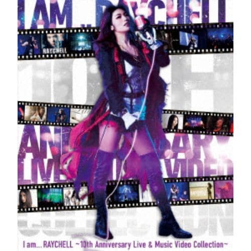 【BLU-R】Raychell ／ 10th Anniversary Live『I am ... RAYCHELL』 & Music Video Collection