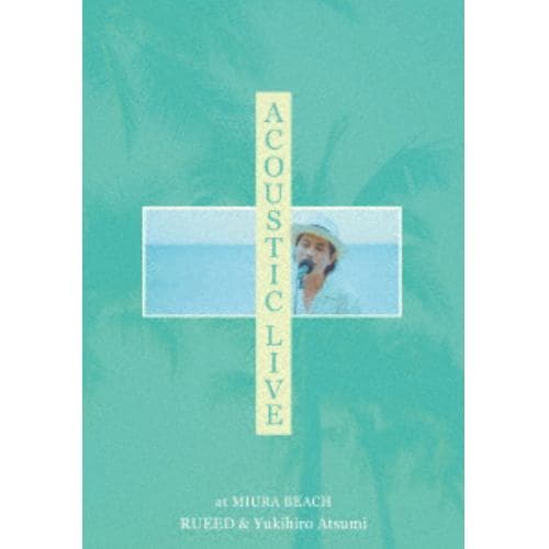 【DVD】 RUEED × ATSUMI YUKIHIRO ／ ACOUSTIC LIVE at MIURA BEACH