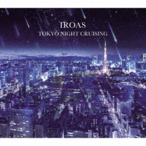 【CD】IROAS ／ TOKYO NIGHT CRUSING