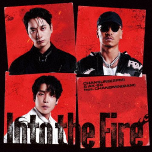 【CD】CHANSUNG(2PM) & AK-69 feat.CHANGMIN(2AM) ／ Into the Fire